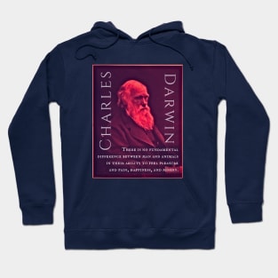 Charles Darwin portrait and quote: There is no fundamental difference between man and animals in their ability to feel pleasure and pain, happiness, and misery. Hoodie